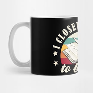 Book Lover I Closed My Book To Be Here Book Nerd Mug